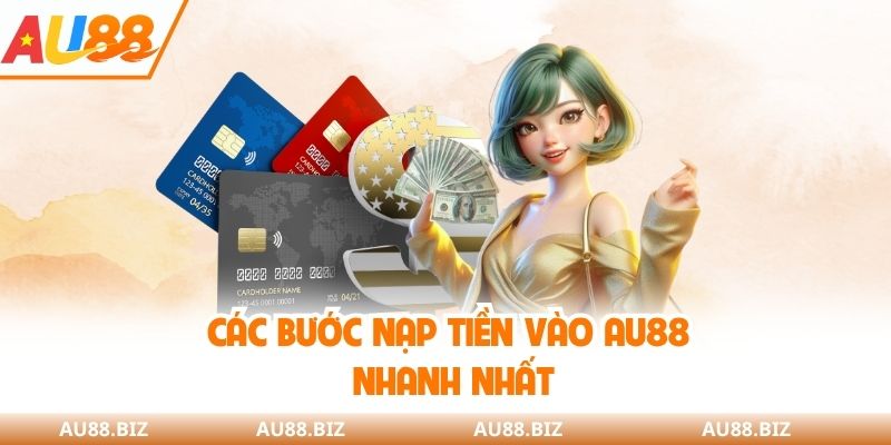 Các bước nạp tiền vào AU88 nhanh nhất